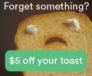 Toast with a frowning face and text offering $5 off your toast.